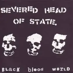 Severed Head of State : Black Blood World